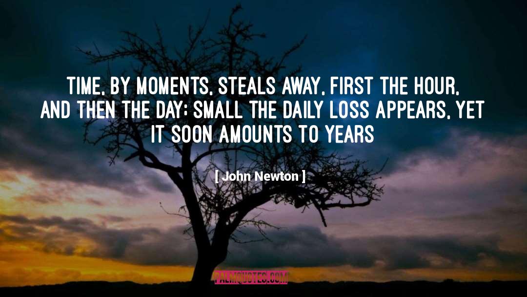 John Newton Quotes: Time, by moments, steals away,