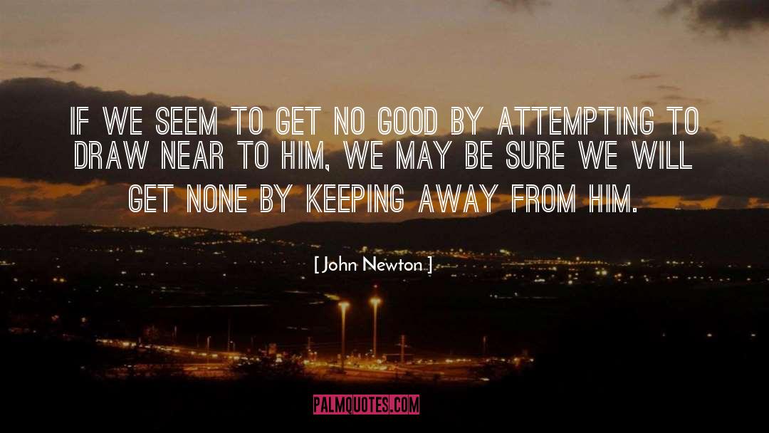 John Newton Quotes: If we seem to get
