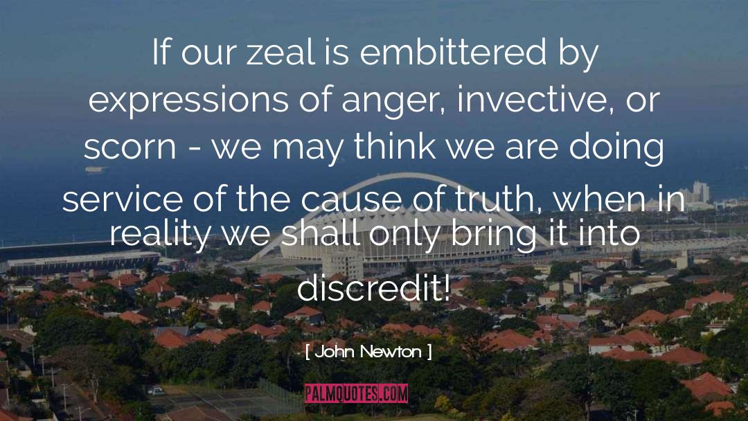 John Newton Quotes: If our zeal is embittered