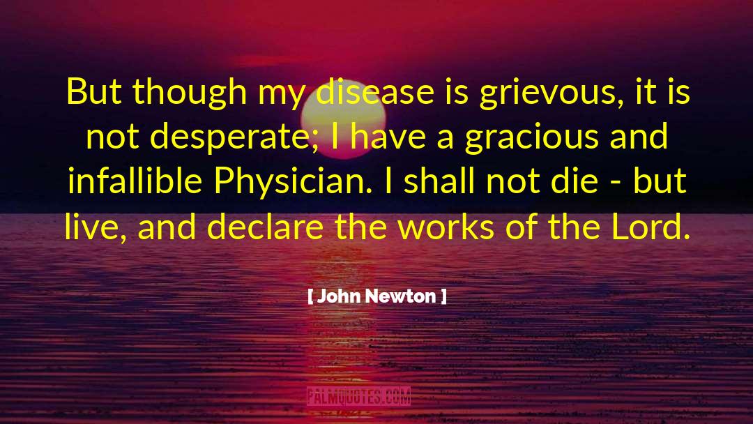 John Newton Quotes: But though my disease is