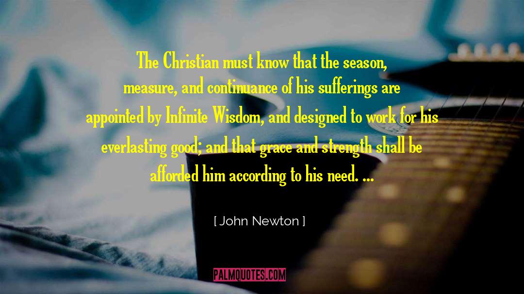 John Newton Quotes: The Christian must know that