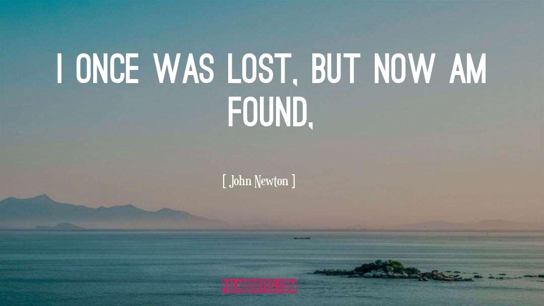 John Newton Quotes: I once was lost, but