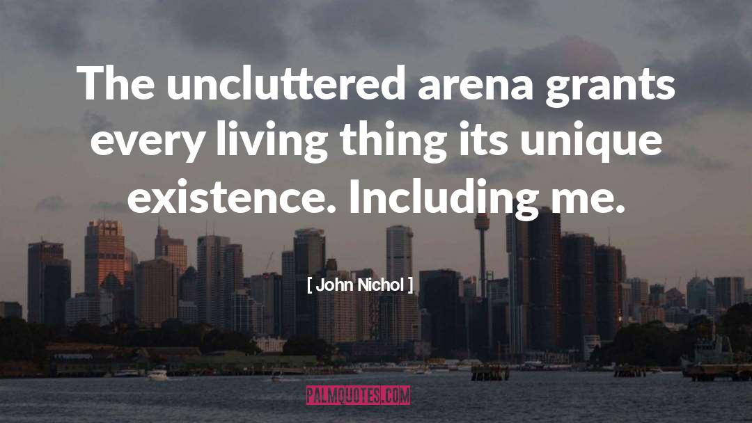 John Nichol Quotes: The uncluttered arena grants every