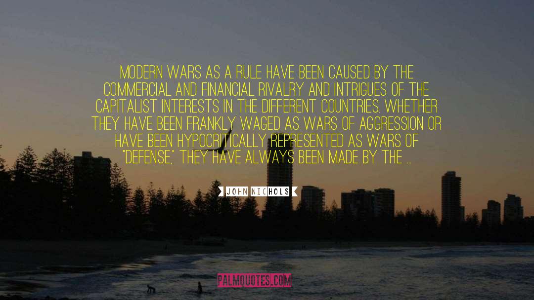 John Nichols Quotes: Modern wars as a rule