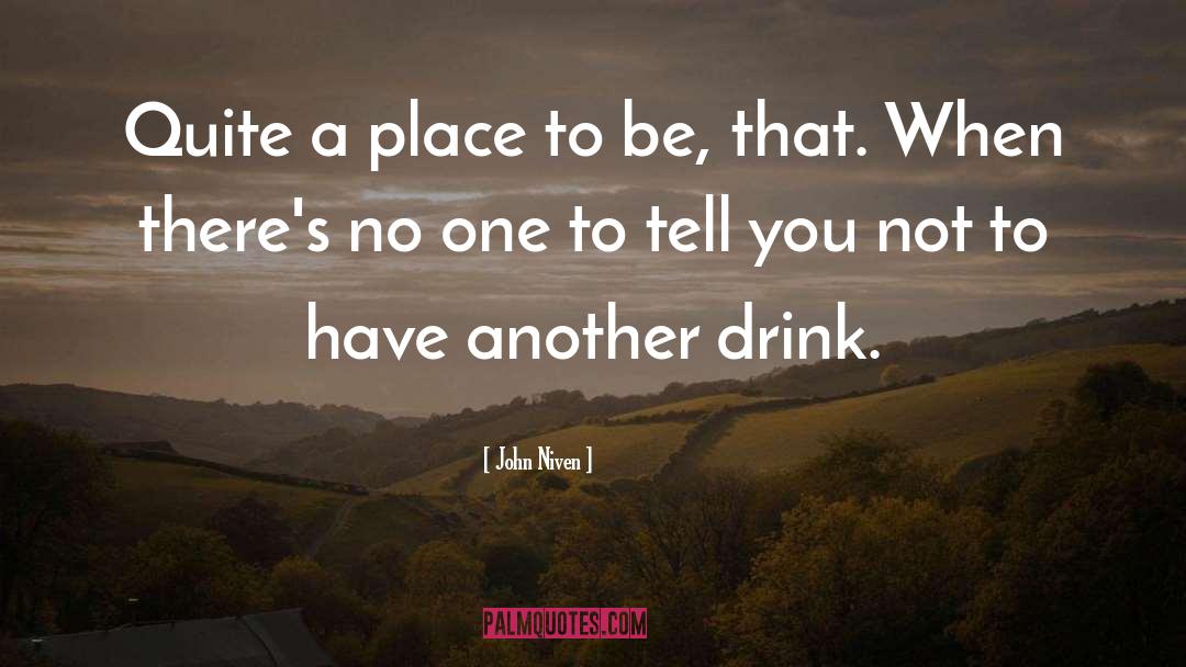 John Niven Quotes: Quite a place to be,