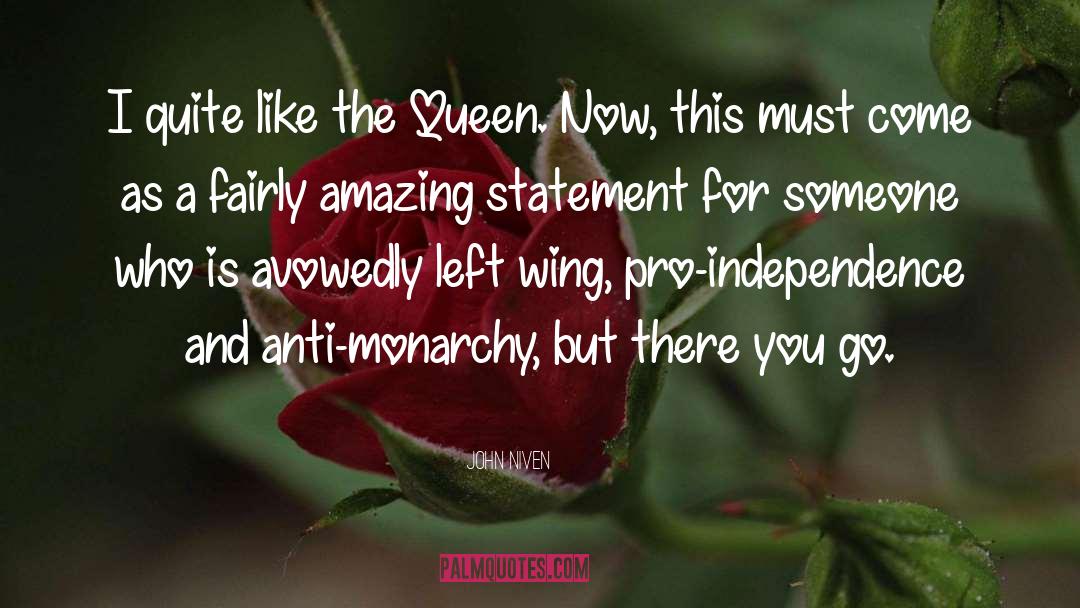 John Niven Quotes: I quite like the Queen.