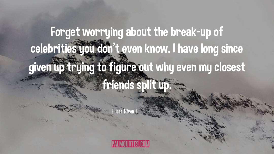 John Niven Quotes: Forget worrying about the break-up