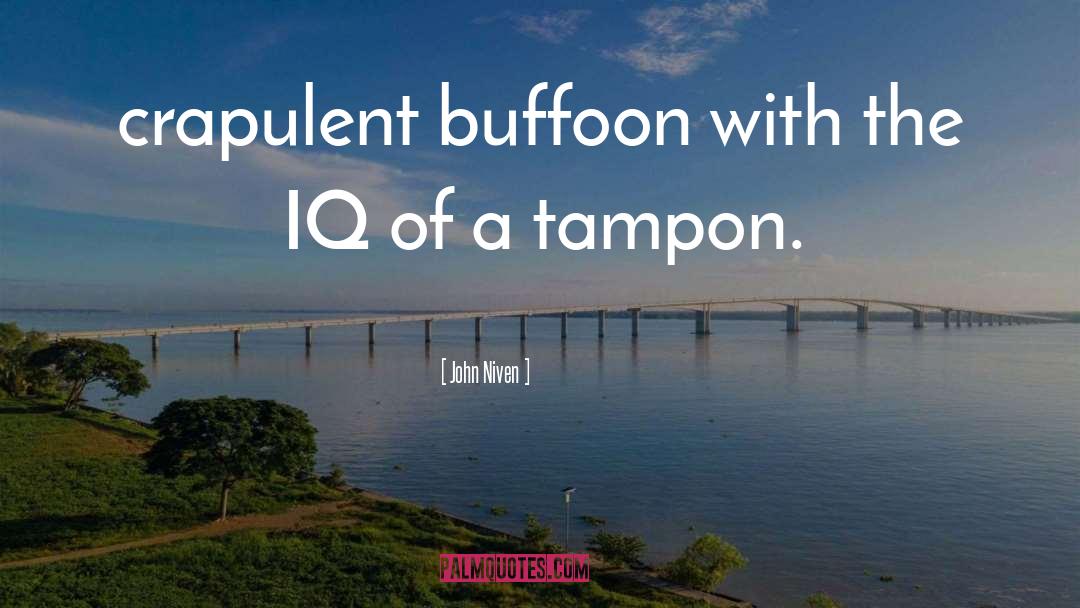 John Niven Quotes: crapulent buffoon with the IQ