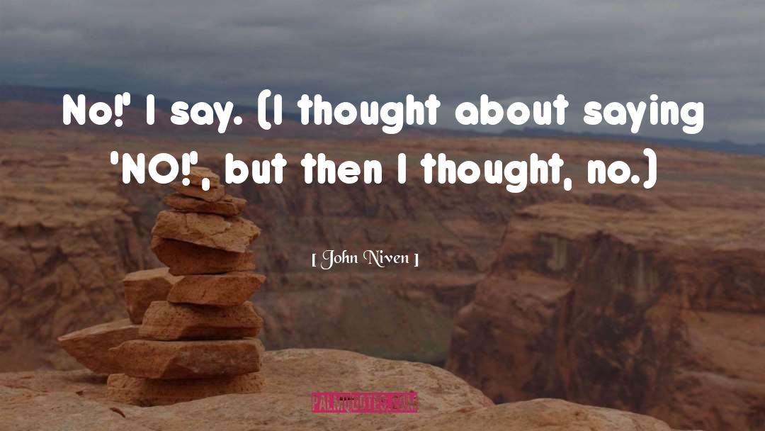 John Niven Quotes: No!' I say. (I thought
