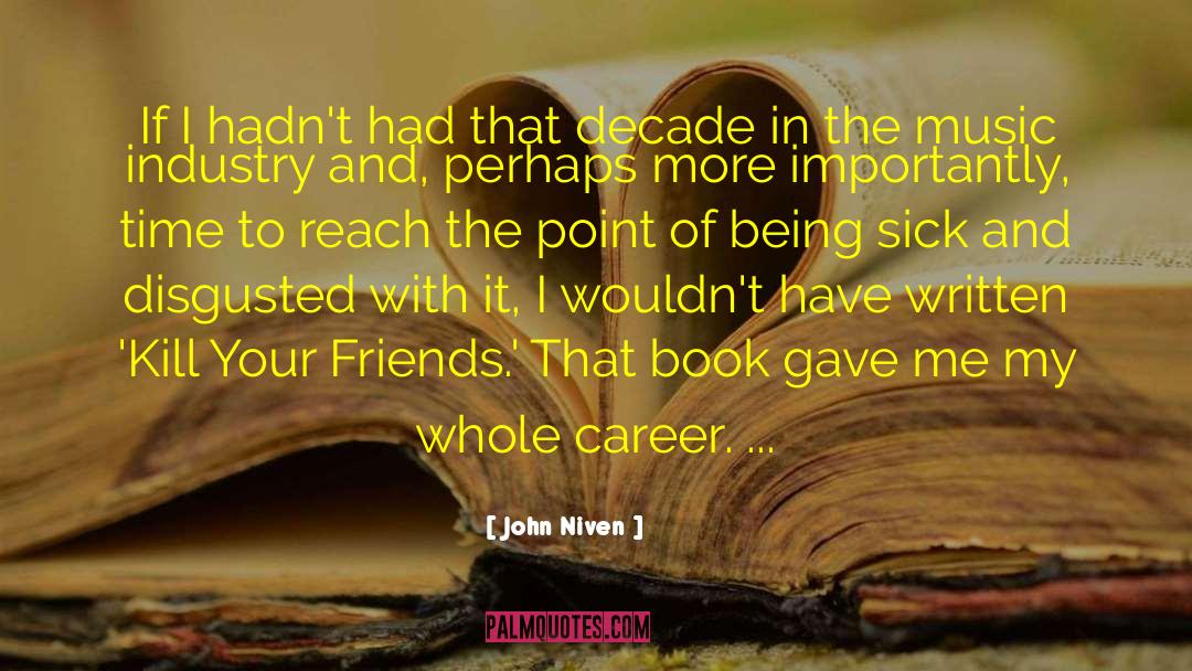 John Niven Quotes: If I hadn't had that