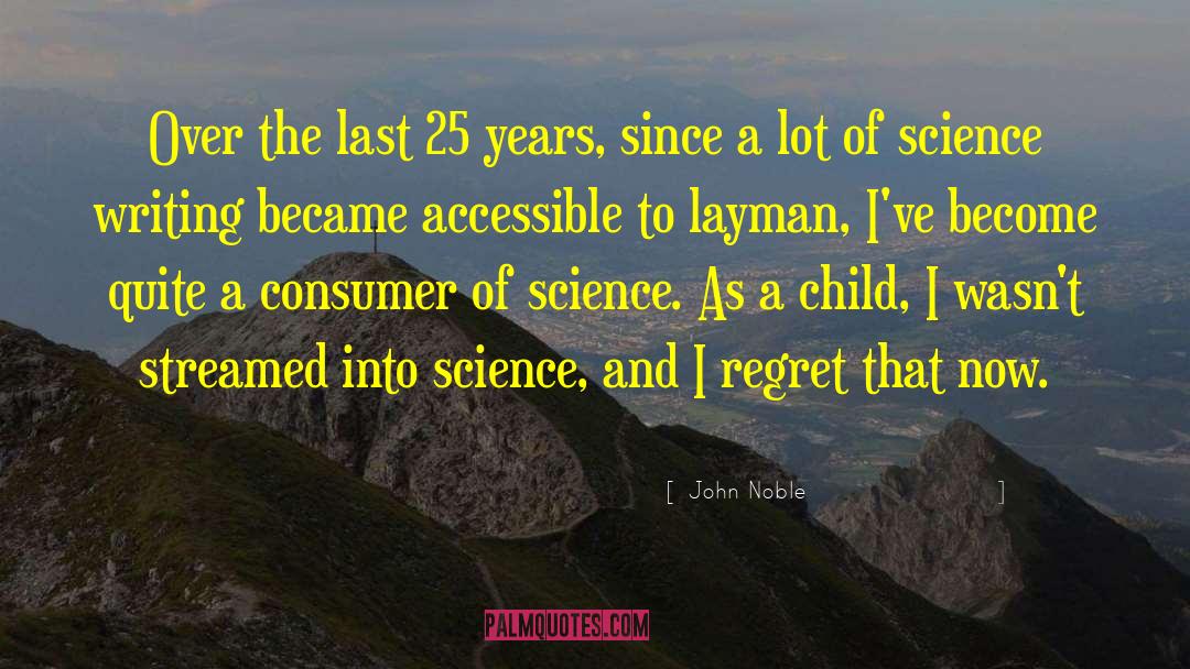 John Noble Quotes: Over the last 25 years,