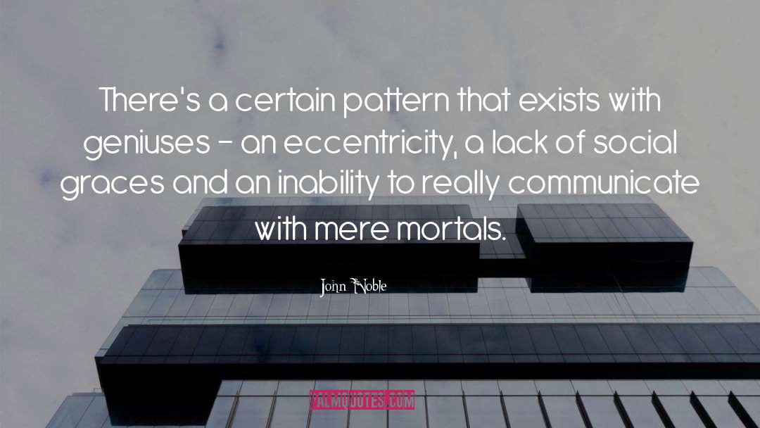 John Noble Quotes: There's a certain pattern that