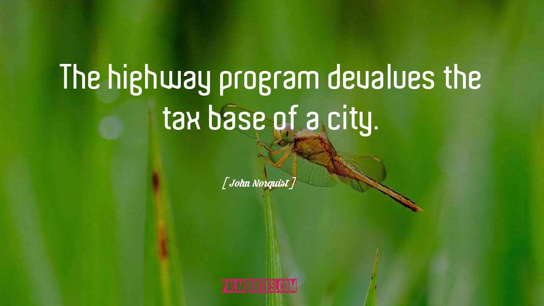 John Norquist Quotes: The highway program devalues the