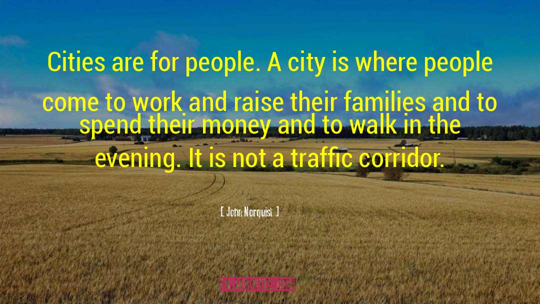 John Norquist Quotes: Cities are for people. A