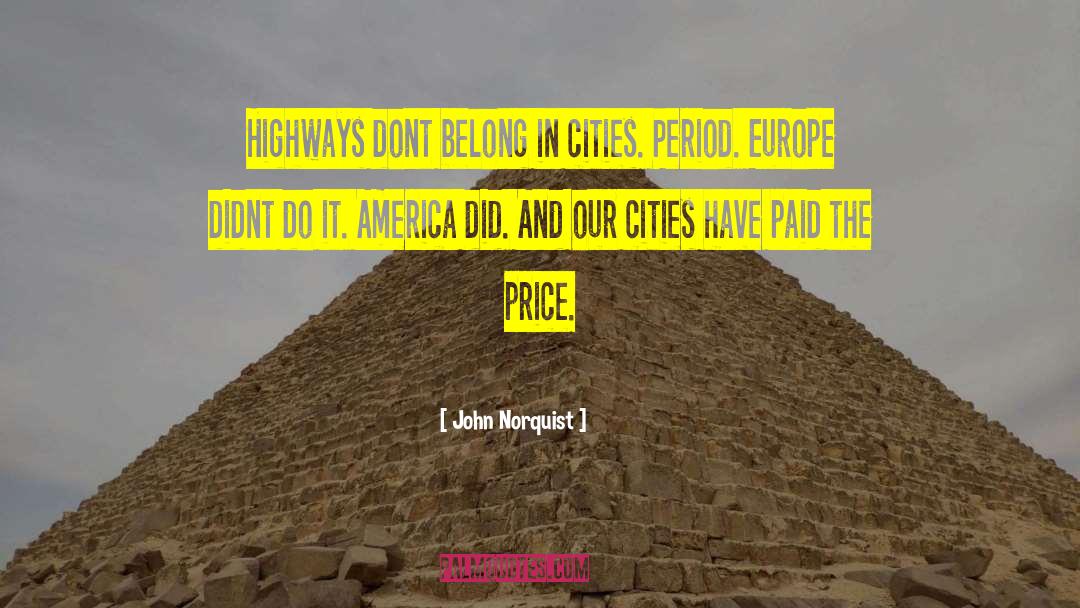 John Norquist Quotes: Highways dont belong in cities.