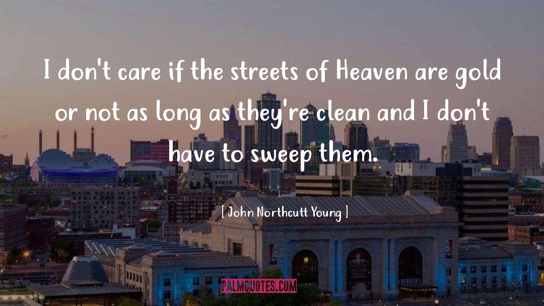 John Northcutt Young Quotes: I don't care if the