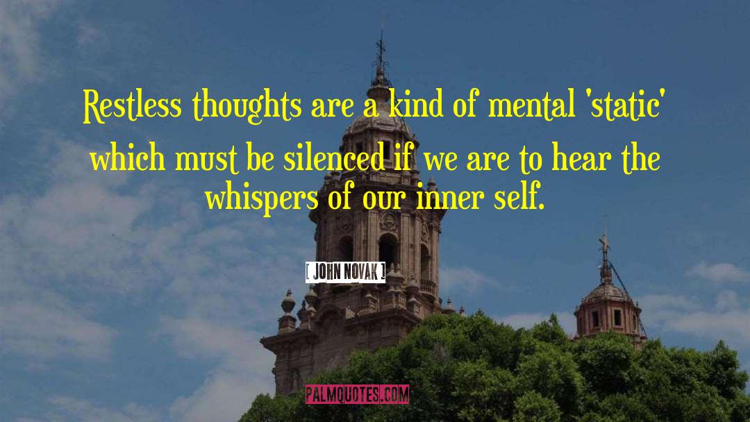 John Novak Quotes: Restless thoughts are a kind