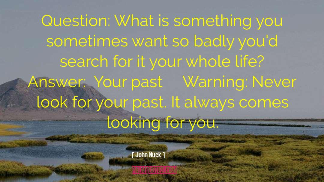 John Nuck Quotes: Question: What is something you