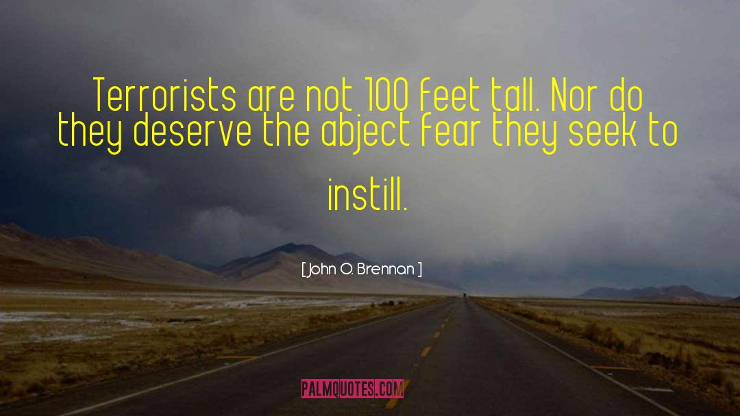 John O. Brennan Quotes: Terrorists are not 100 feet