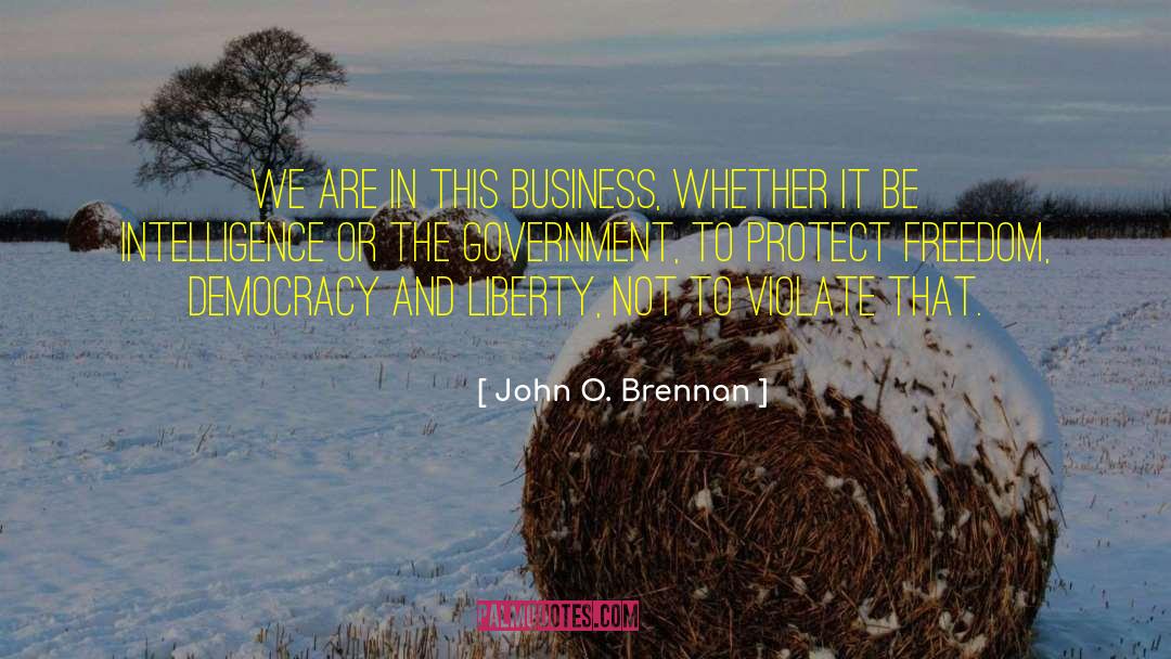 John O. Brennan Quotes: We are in this business,