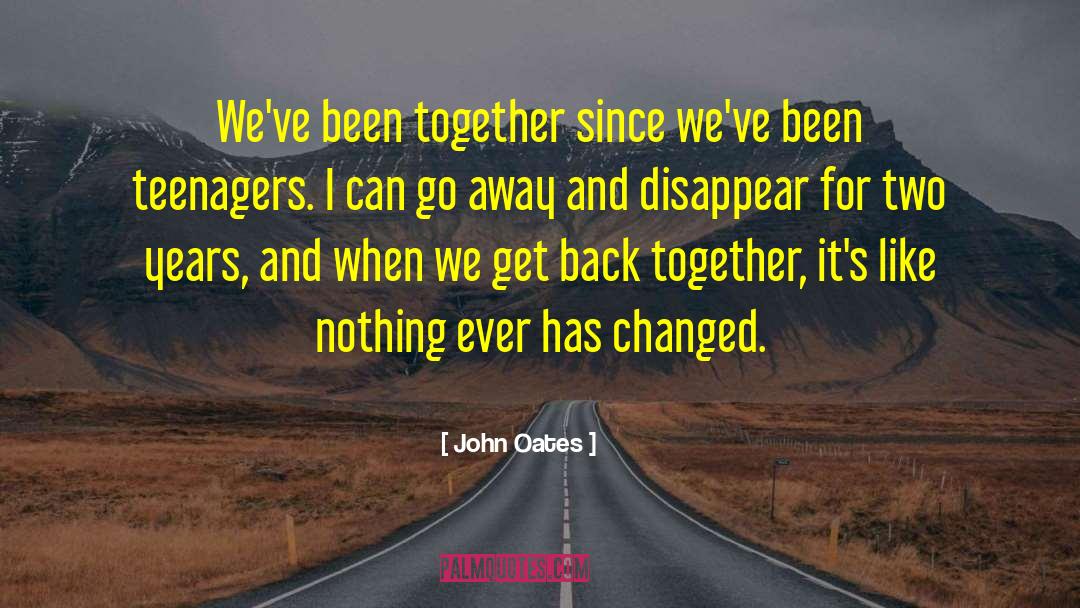 John Oates Quotes: We've been together since we've
