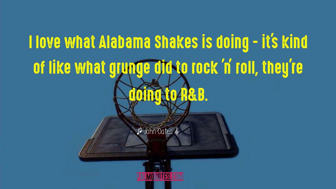 John Oates Quotes: I love what Alabama Shakes