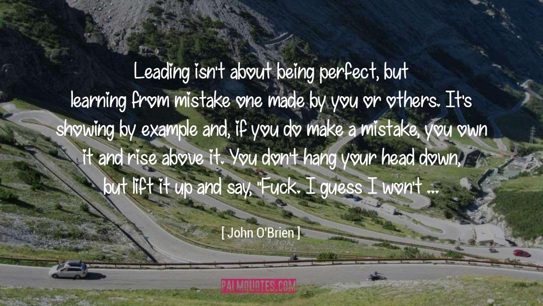 John  O'Brien Quotes: Leading isn't about being perfect,