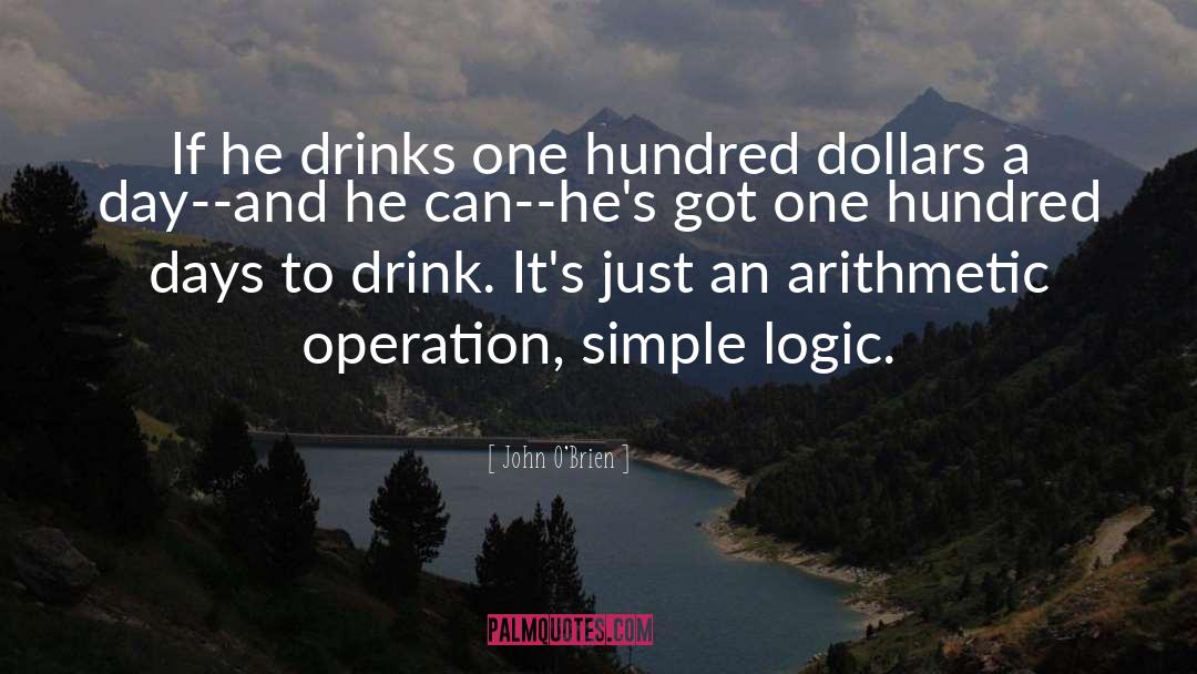 John  O'Brien Quotes: If he drinks one hundred