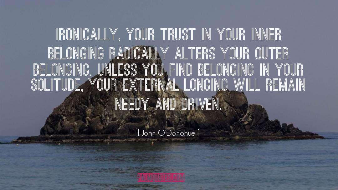 John O’Donohue Quotes: Ironically, your trust in your