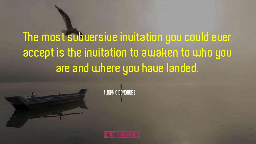 John O’Donohue Quotes: The most subversive invitation you