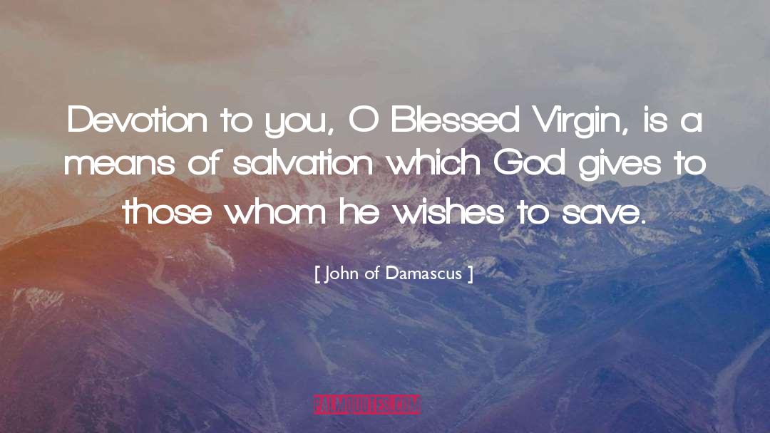 John Of Damascus Quotes: Devotion to you, O Blessed