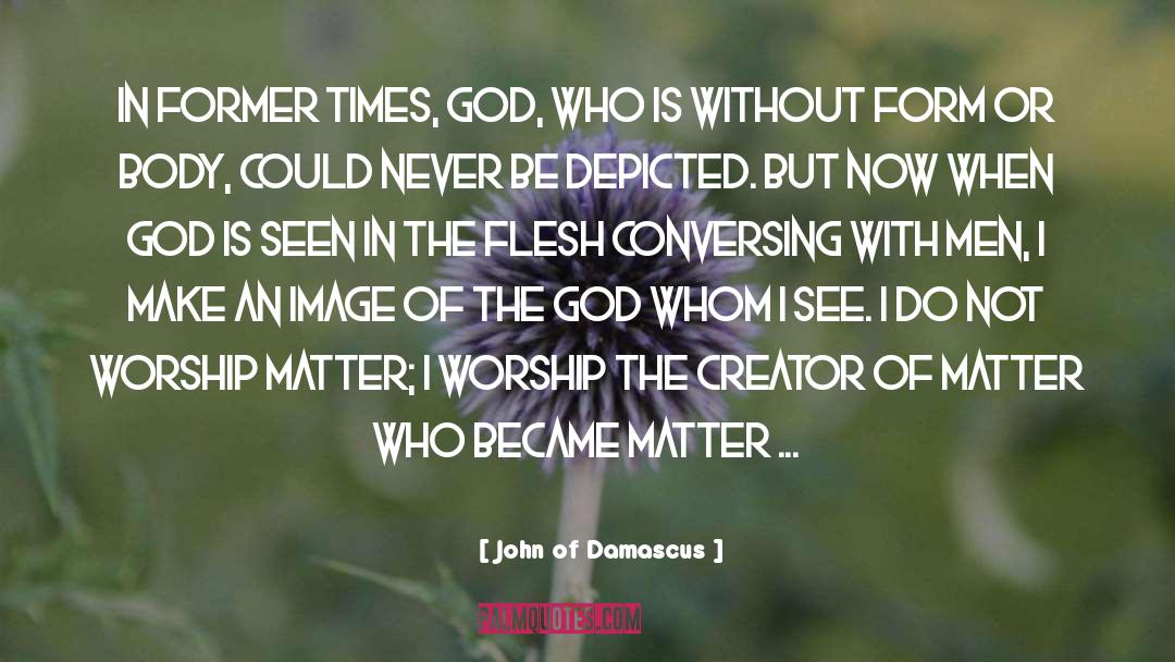 John Of Damascus Quotes: In former times, God, who