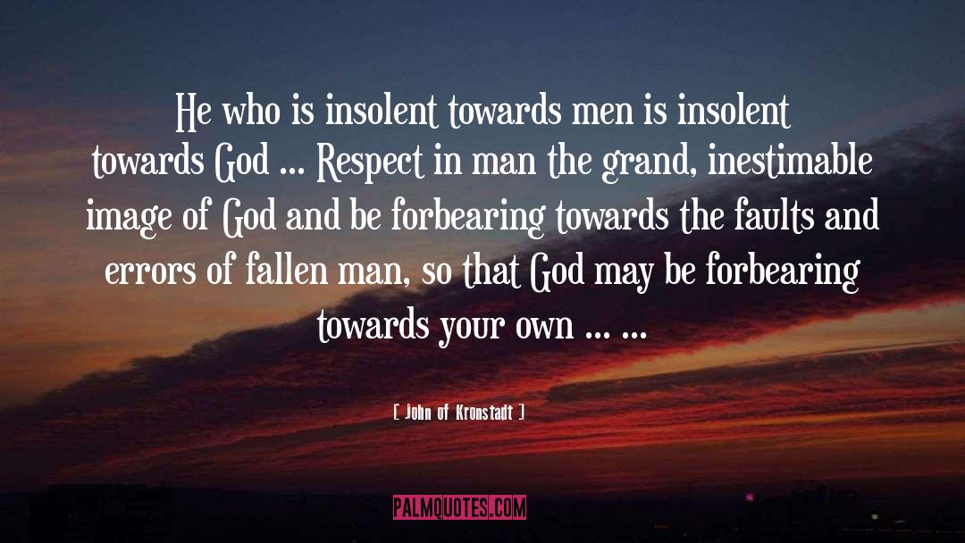 John Of Kronstadt Quotes: He who is insolent towards