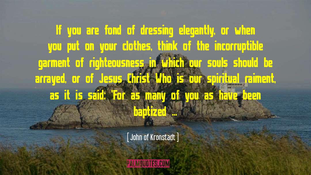 John Of Kronstadt Quotes: If you are fond of