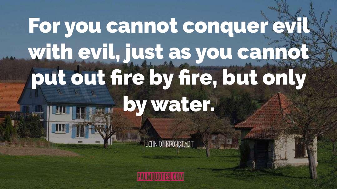 John Of Kronstadt Quotes: For you cannot conquer evil