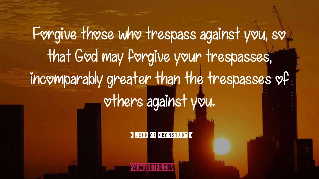 John Of Kronstadt Quotes: Forgive those who trespass against