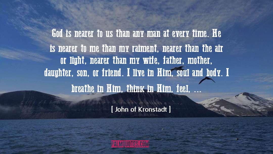 John Of Kronstadt Quotes: God is nearer to us