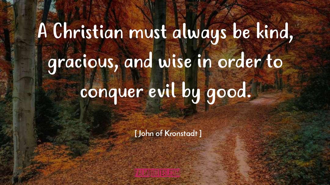 John Of Kronstadt Quotes: A Christian must always be