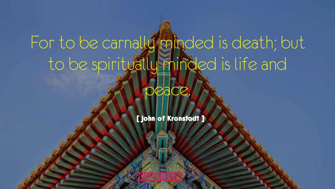 John Of Kronstadt Quotes: For to be carnally minded