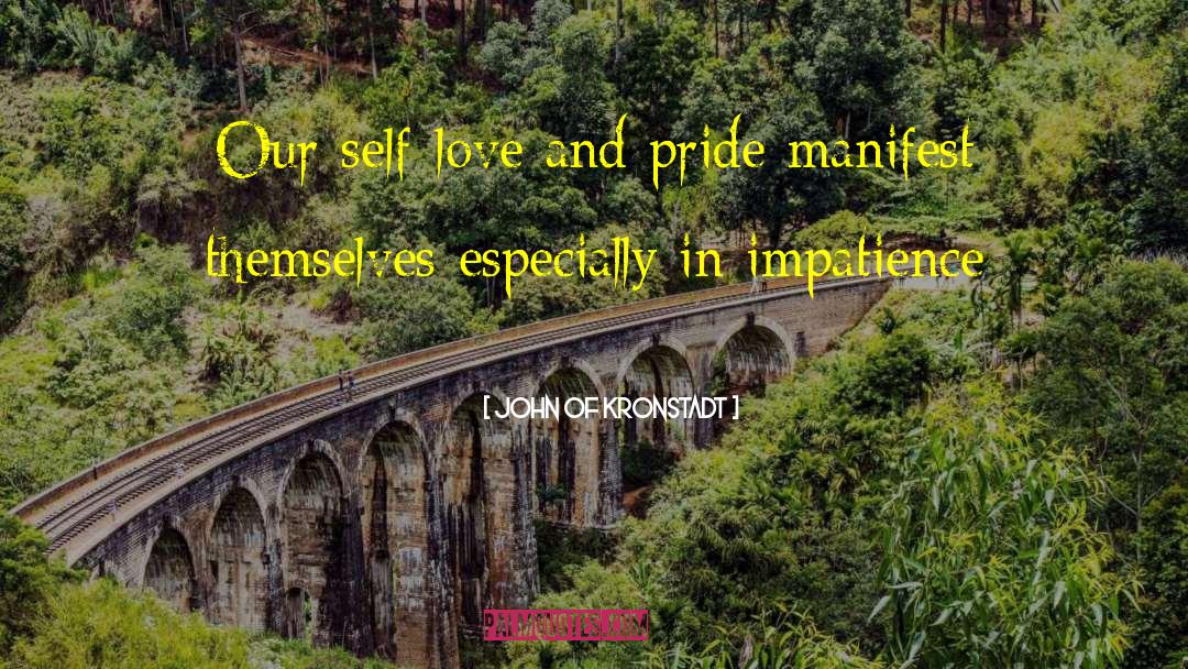 John Of Kronstadt Quotes: Our self-love and pride manifest