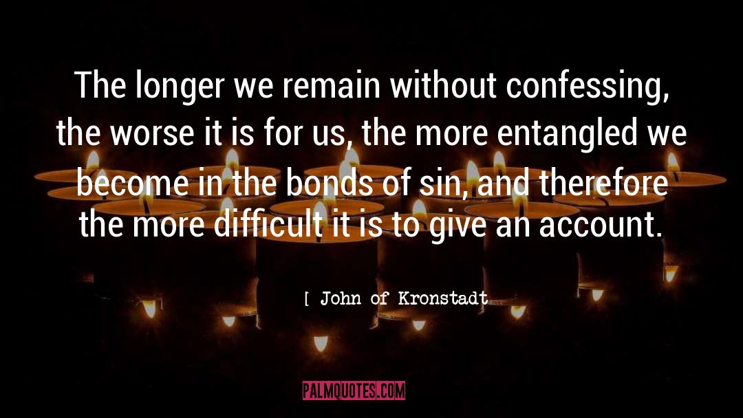 John Of Kronstadt Quotes: The longer we remain without