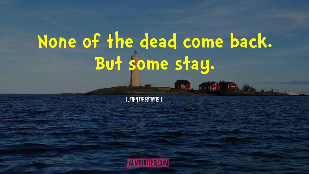John Of Patmos Quotes: None of the dead come