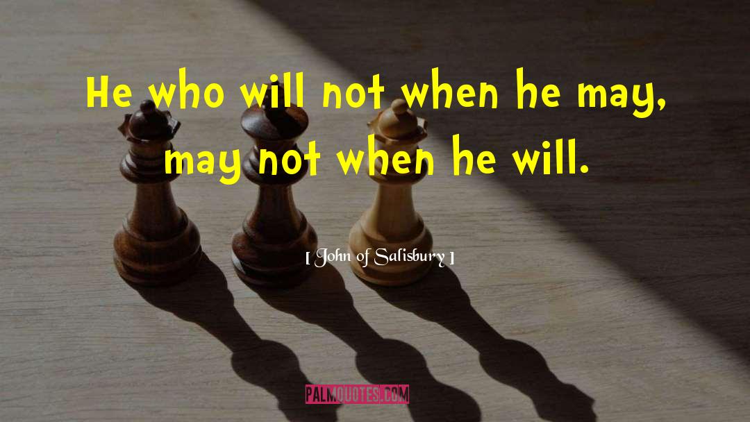 John Of Salisbury Quotes: He who will not when