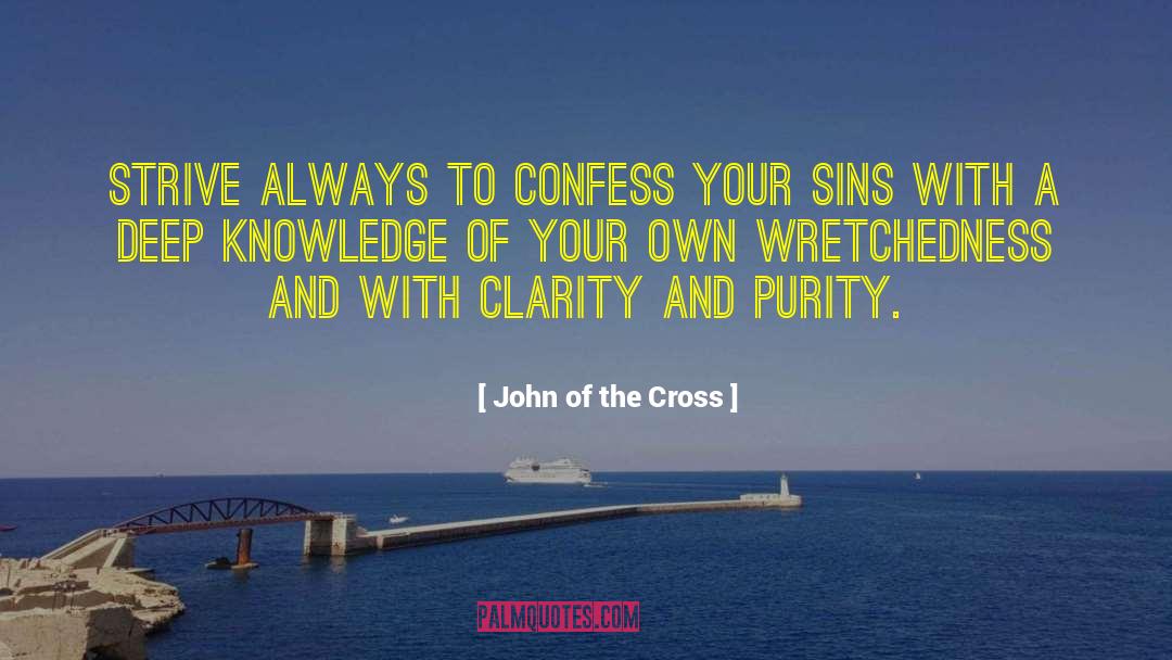 John Of The Cross Quotes: Strive always to confess your