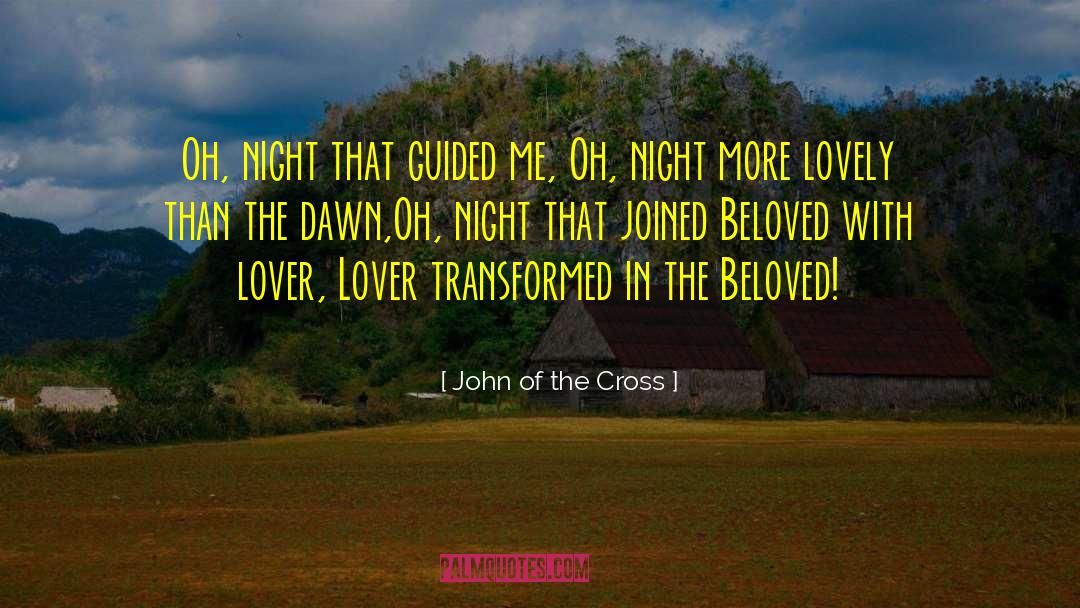 John Of The Cross Quotes: Oh, night that guided me,