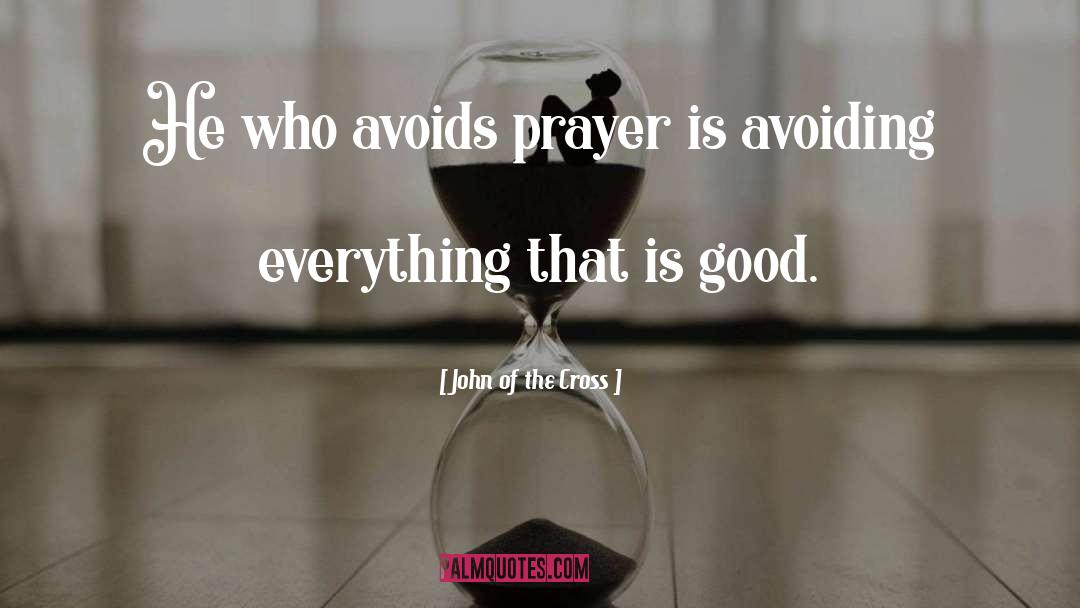 John Of The Cross Quotes: He who avoids prayer is