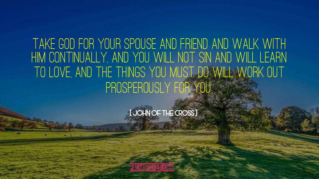 John Of The Cross Quotes: Take God for your spouse