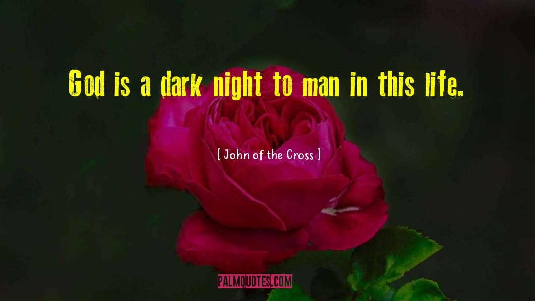 John Of The Cross Quotes: God is a dark night