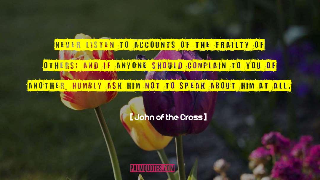 John Of The Cross Quotes: Never listen to accounts of