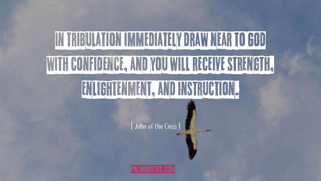 John Of The Cross Quotes: In tribulation immediately draw near